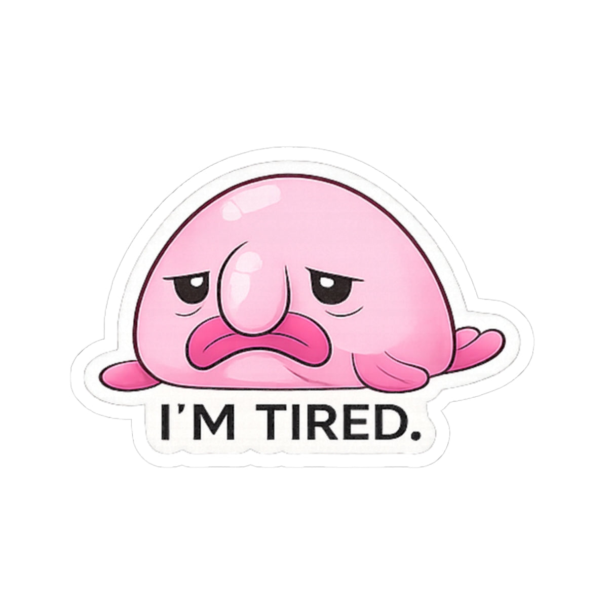 I'M TIRED. STICKER