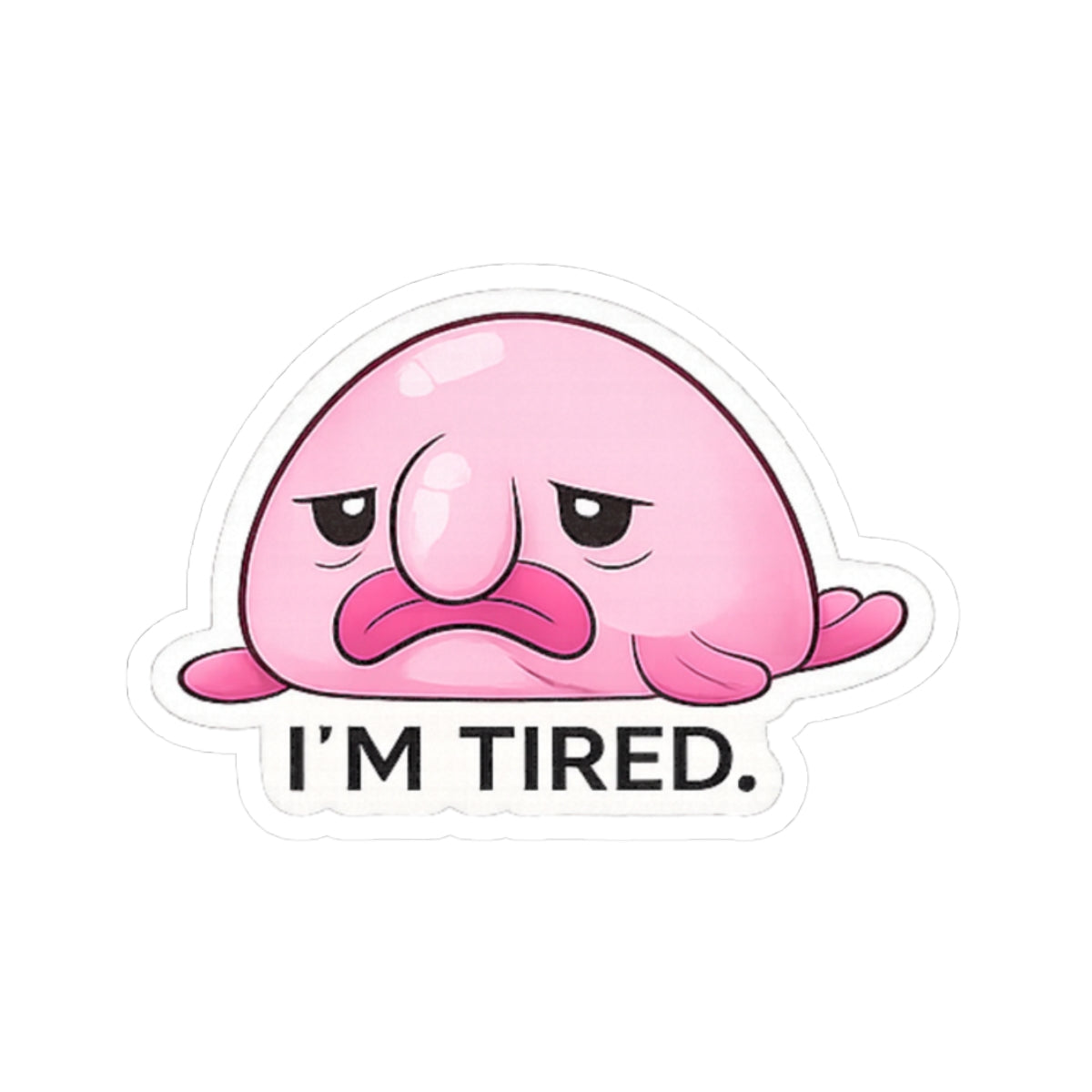 I'M TIRED. STICKER